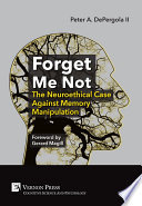 Forget me not the neuroethical case against memory manipulation /