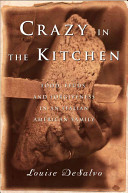 Crazy in the kitchen : food, feuds, and forgiveness in an Italian American family / Louise DeSalvo.