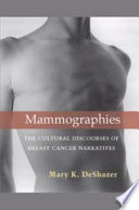 Mammographies : the cultural discourses of breast cancer narratives /