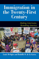 US immigration in the twenty-first century : making Americans, remaking America / Louis DeSipio, Rodolfo O. de la Garza ; designed by Jack Lenzo and Cynthia Young.