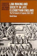 Law-making and society in late Elizabethan England : the Parliament of England, 1584-1601 / David Dean.