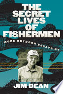 The secret lives of fishermen : more outdoor essays /