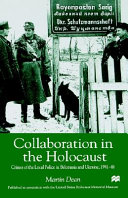 Collaboration in the Holocaust : crimes of the local police in Belorussia and Ukraine, 1941-44 /