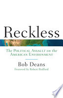 Reckless the political assault on the American environment / Bob Deans.