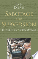 Sabotage and subversion : the SOE and OSS at war / Ian Dear.