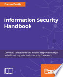 Information security handbook : develop a threat model and incident response strategy to build a strong information security framework /