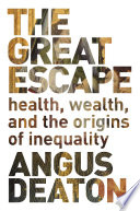 The great escape : health, wealth, and the origins of inequality /