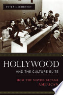 Hollywood and the culture elite : how the movies became American /