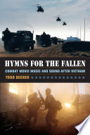 Hymns for the fallen : combat movie music and sound after Vietnam / Todd Decker.