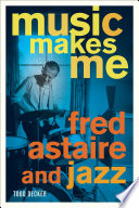 Music makes me Fred Astaire and jazz /