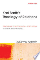 Karl Barth's theology of relations. Trinitarian, Christological, and human : towards an ethic of the family /