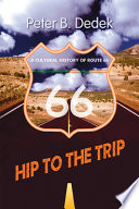 Hip to the trip : a cultural history of Route 66 / Peter B. Dedek.