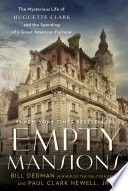 Empty mansions : the mysterious life of Huguette Clark and the spending of a great American fortune / Bill Dedman and Paul Clark Newell, Jr.