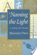 Naming the light : a week of years /