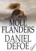 Moll Flanders : the fortunes and misfortunes of the famous Moll Flanders / Daniel Defoe.