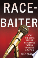 Race-baiter : how the media wields dangerous words to divide a nation /