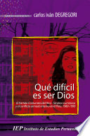 Que dificil es ser Dios : el Partido Comunista del Peru, Sendero Luminoso y el conflicto armado interno en el Peru: 1980-1999 / Carlos Ivan Degregori.