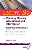 Essentials of working memory assessment and intervention / Milton J. Dehn, Alan S. Kaufman, Nadeen L. Kaufman.