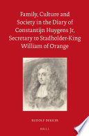 Family, culture and society in the diary of Constantijn Huygens Jr, secretary to Stadholder-King William of Orange by Rudolf Dekker.