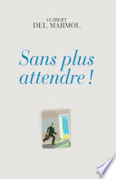 Sans plus attendre ! /