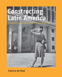 Constructing Latin America : architecture, politics, and race at the Museum of Modern Art / Patricio del Real.