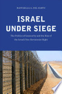 Israel under siege : the politics of insecurity and the rise of the Israeli neo-revisionist right / Raffaella A. Del Sarto.