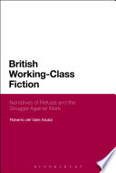 British working-class fiction : narratives of refusal and the struggle against work / Roberto del Valle Alcalá.