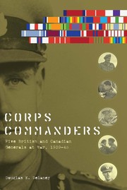 Corps commanders five British and Canadian generals at war, 1939-45 /