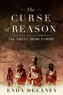 The curse of reason : the great Irish famine / Enda Delaney.