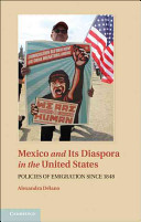 Mexico and its diaspora in the United States : policies of emigration since 1848 /