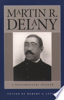 Martin R. Delany : a documentary reader / edited by Robert S. Levine.