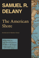 The American shore : meditations on a tale of science fiction by Thomas M. Disch--"Angouleme" / Samuel R. Delany ; introduction by Matthew Cheney.