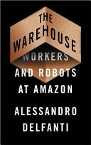 The warehouse : workers and robots at Amazon /