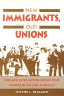 New immigrants, old unions : organizing undocumented workers in Los Angeles /