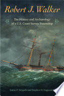 Robert J. Walker : the history and archaeology of a U.S. coast survey steamship /