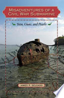 Misadventures of a Civil War submarine iron, guns, and pearls /