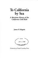 To California by sea : a maritime history of the California gold rush / James P. Delgado.