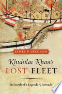 Khubilai Khan's lost fleet : in search of a legendary armada /