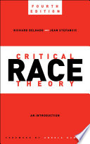 Critical race theory : an introduction / Richard Delgado and Jean Stefancic ; foreword by Angela Harris.