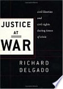 Justice at war : civil liberties and civil rights during times of crisis / Richard Delgado ; foreword by Jennifer L. Hochschild.