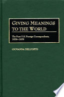 Giving meanings to the world : the first U.S. foreign correspondents, 1838-1859 /