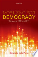 Mobilizing for Democracy : Comparing 1989 and 2011 / Donatella della Porta.
