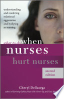 What to do when nurses hurt nurses : understanding and resolving relational aggression and bullying in nursing /