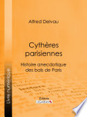 Cytheres parisiennes : histoire anecdotique des bals de Paris /