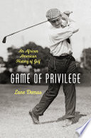 Game of privilege : an African American history of golf /