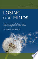 Losing our minds : how environmental pollution impairs human intelligence and mental health /