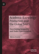 Academic knowledge production and the Global South : questioning inequality and under-representation /