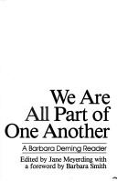 We are all part of one another : a Barbara Deming reader / edited by Jane Meyerding ; with a foreword by Barbara Smith.