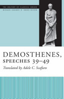 Demosthenes, speeches 39-49 translated with introduction and notes by Adele C. Scafuro.