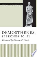 Demosthenes, speeches 20-22 / translated with introduction and notes by Edward M. Harris.